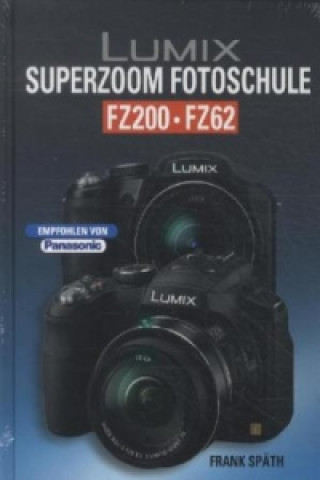 Kniha Lumix SUPERZOOM Fotoschule FZ200 / FZ62 Frank Späth