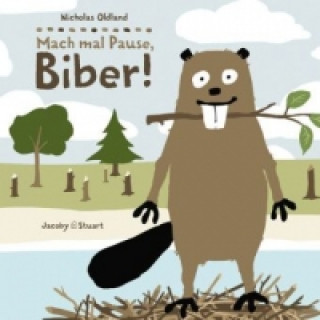 Kniha Mach mal Pause, Biber! Nicholas Oldland