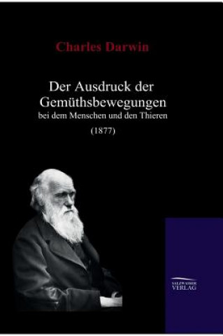 Kniha Ausdruck der Gemuthsbewegungen bei dem Menschen und den Thieren (1877) Charles R. Darwin