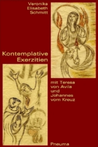 Kniha Kontemplative Exerzitien mit Teresa von Avila und Johannes vom Kreuz Veronika E. Schmitt