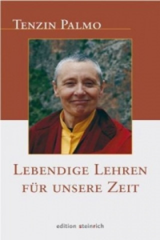 Kniha Lebendige Lehren für unsere Zeit Jetsunma Tenzin Palmo