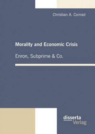 Kniha Morality and Economic Crisis - Enron, Subprime & Co. Christian A. Conrad