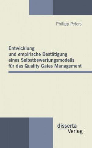 Könyv Entwicklung und empirische Bestatigung eines Selbstbewertungsmodells fur das Quality Gates Management Philipp Peters