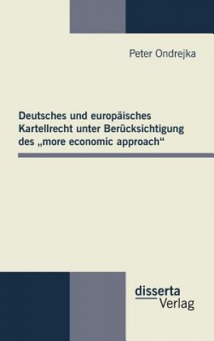 Kniha Deutsches und europaisches Kartellrecht unter Berucksichtigung des "more economic approach" Peter Ondrejka