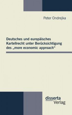 Książka Deutsches und europaisches Kartellrecht unter Berucksichtigung des "more economic approach" Peter Ondrejka