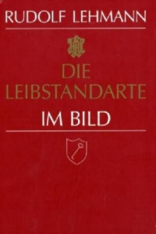 Knjiga Die Leibstandarte im Bild Rudolf Lehmann