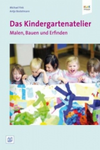 Carte Das Kindergartenatelier: Malen Bauen und Erfinden Antje Bostelmann