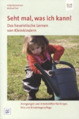 Kniha Seht mal, was ich kann! Das heuristische Lernen von Kleinkindern, m. 1 DVD Antje Bostelmann