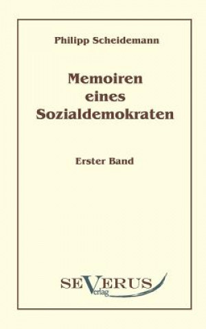 Könyv Memoiren eines Sozialdemokraten, Erster Band Philipp Scheidemann