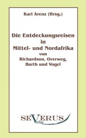 Book Entdeckungsreisen in Nord- und Mittelafrika von Richardson, Overweg, Barth und Vogel Karl Arenz