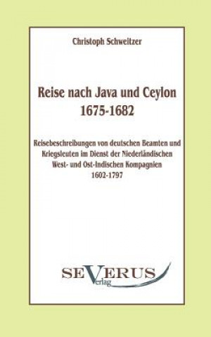 Knjiga Reise nach Java und Ceylon (1675-1682). Reisebeschreibungen von deutschen Beamten und Kriegsleuten im Dienst der niederlandischen West- und Ostindisch Christoph Schweitzer