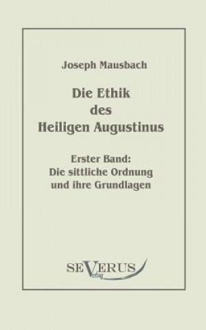 Kniha Ethik des heiligen Augustinus, Erster Band Joseph Mausbach