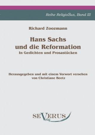 Książka Hans Sachs und die Reformation - In Gedichten und Prosastucken. Aus Fraktur ubertragen. Richard Zoozmann