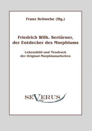 Könyv Friedrich Wilhelm Serturner, der Entdecker des Morphiums Franz Krömeke