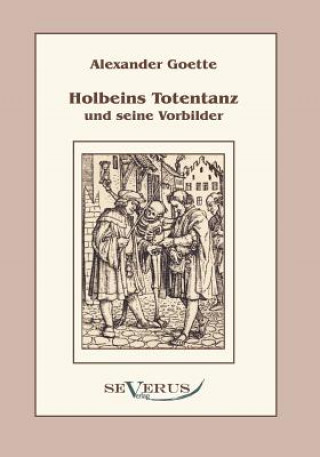 Könyv Holbeins Totentanz und seine Vorbilder Alexander Goette