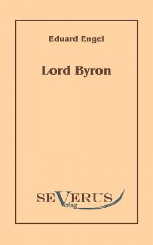 Kniha Lord Byron. Eine Autobiographie nach Tagebuchern und Briefen. Aus Fraktur ubertragen Eduard Engel