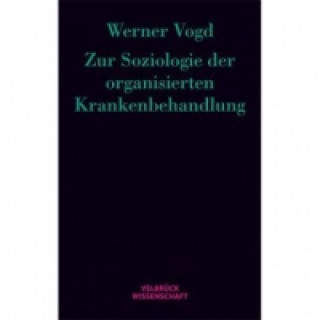 Carte Zur Soziologie der organisierten Krankenbehandlung Werner Vogd
