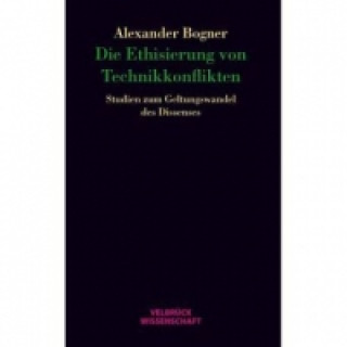 Kniha Die Ethisierung von Technikkonflikten Alexander Bogner