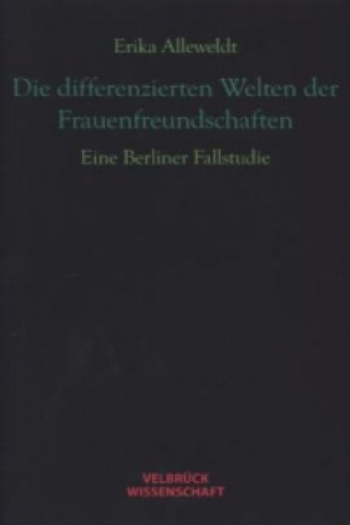 Kniha Die differenzierten Welten der Frauenfreundschaften Erika Alleweldt