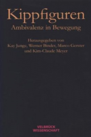Könyv Kippfiguren. Ambivalenz in Bewegung Kay Junge