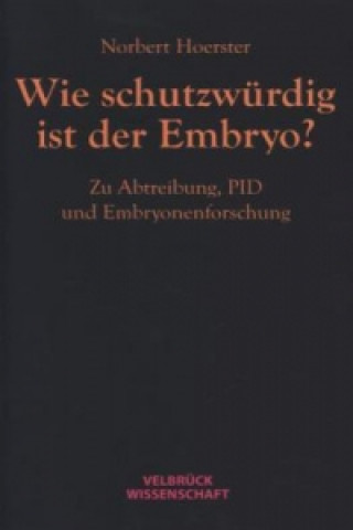 Könyv Wie schutzwürdig ist der Embryo? Norbert Hoerster