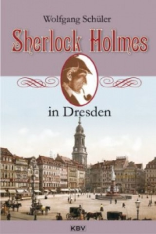 Kniha Sherlock Holmes in Dresden Wolfgang Schüler