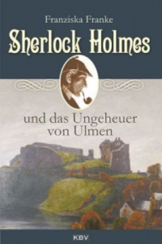 Kniha Sherlock Holmes und das Ungeheuer von Ulmen Franziska Franke