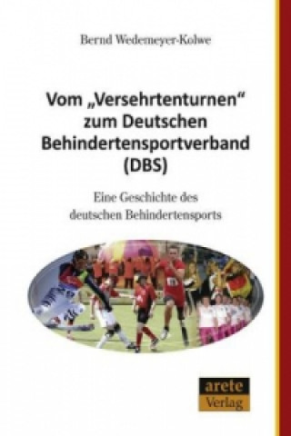 Kniha Vom "Versehrtenturnen" zum Deutschen Behindertensportverband (DBS) Bernd Wedemeyer-Kolwe
