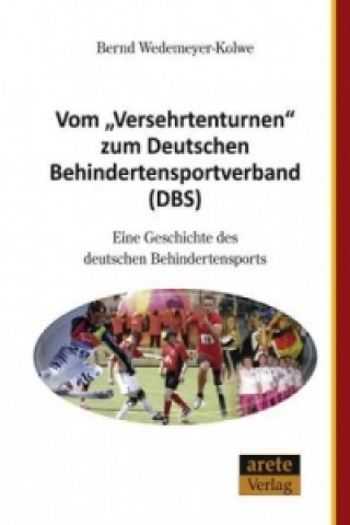 Knjiga Vom "Versehrtenturnen" zum Deutschen Behindertensportverband (DBS) Bernd Wedemeyer-Kolwe