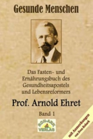 Buch Gesunde Menschen, Lebensfragen, Kranke Menschen, Lehr- und Fastenbrief, Verjüngung auf natürlichem Wege, Lebensfragen und andere Originaltexte Arnold Ehret