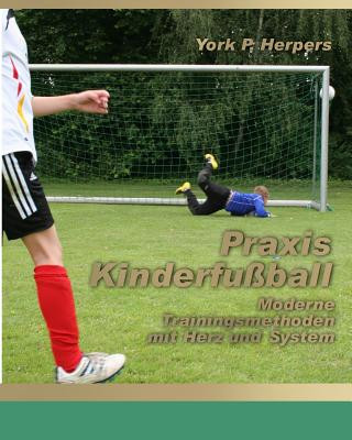 Kniha Praxis Kinderfußball - Moderne Trainingsmethoden mit Herz und System York P. Herpers