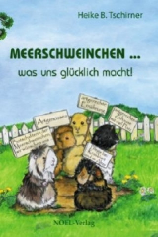 Könyv Meerschweinchen ... was uns glücklich macht! Heike B. Tschirner