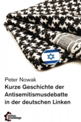 Kniha Kurze Geschichte der Antisemitismusdebatte in der deutschen Linken Peter Nowak