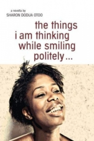 Kniha the things i am thinking while smiling politely Sharon D. Otoo