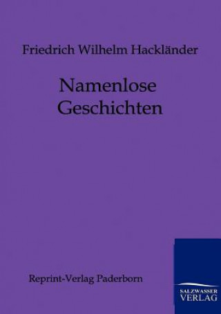 Könyv Namenlose Geschichten Friedrich W. Hackländer