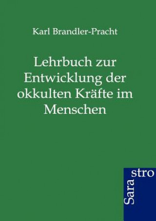 Książka Lehrbuch zur Entwicklung der okkulten Krafte im Menschen Karl Brandler-Pracht