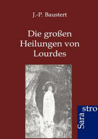 Könyv grossen Heilungen von Lourdes J.-P. Baustert
