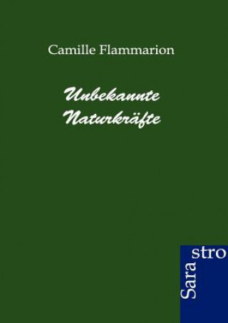 Kniha Unbekannte Naturkrafte Camille Flammarion