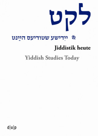Carte Leket: yidishe shtudyes haynt / Jiddistik heute / Yiddish Studies Today Marion Aptroot