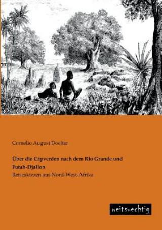 Könyv Uber Die Capverden Nach Dem Rio Grande Und Futah-Djallon Cornelio A. Doelter