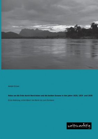 Buch Reise Um Die Erde Durch Nord-Asien Und Die Beiden Oceane in Den Jahre 1828, 1829 Und 1830 Adolph Erman