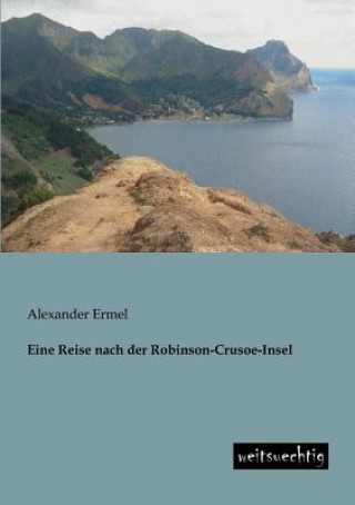 Könyv Eine Reise Nach Der Robinson-Crusoe-Insel Alexander Ermel