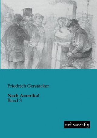 Buch Nach Amerika! Friedrich Gerstäcker