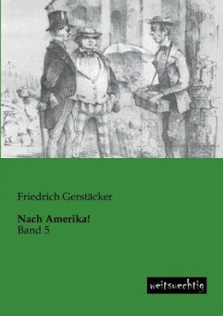 Kniha Nach Amerika! Friedrich Gerstäcker