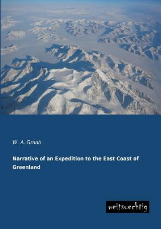 Kniha Narrative of an Expedition to the East Coast of Greenland W. A. Graah
