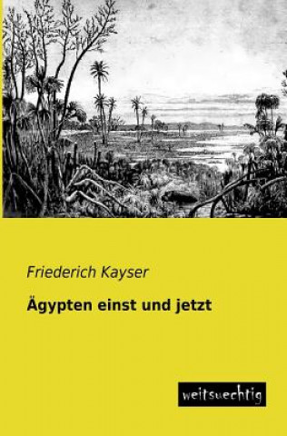 Könyv Agypten Einst Und Jetzt Friederich Kayser