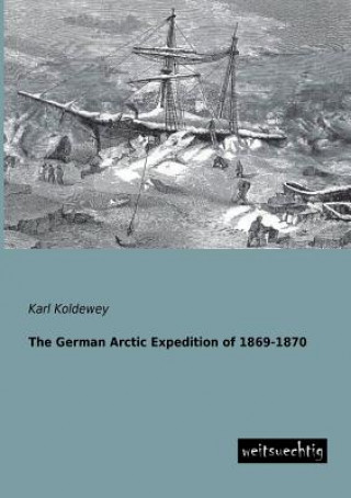 Könyv German Arctic Expedition of 1869-1870 Karl Koldewey