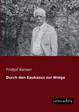 Kniha Durch Den Kaukasus Zur Wolga Fridtjof Nansen