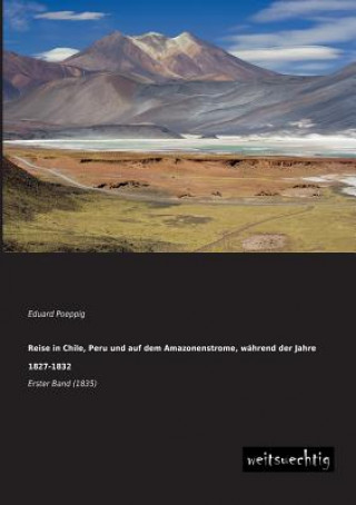 Kniha Reise in Chile, Peru Und Auf Dem Amazonenstrome, Wahrend Der Jahre 1827-1832 Eduard Poeppig