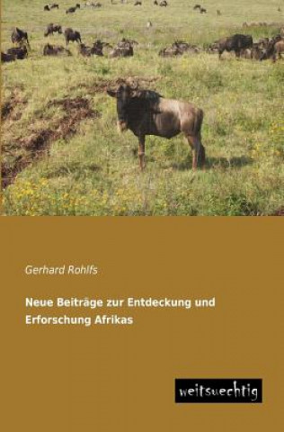 Kniha Neue Beitrage Zur Entdeckung Und Erforschung Afrikas Gerhard Rohlfs